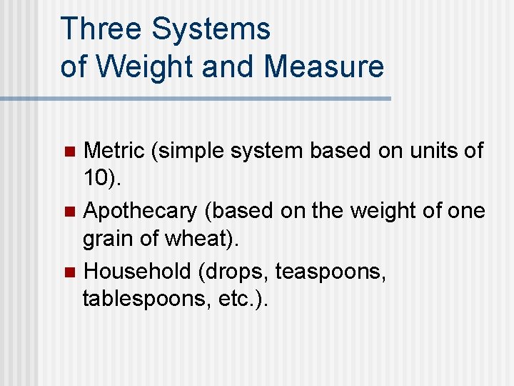 Three Systems of Weight and Measure Metric (simple system based on units of 10).