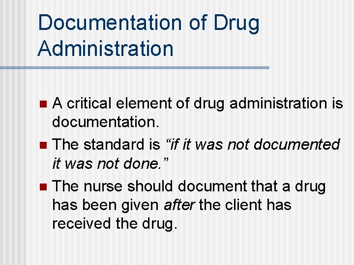 Documentation of Drug Administration A critical element of drug administration is documentation. n The