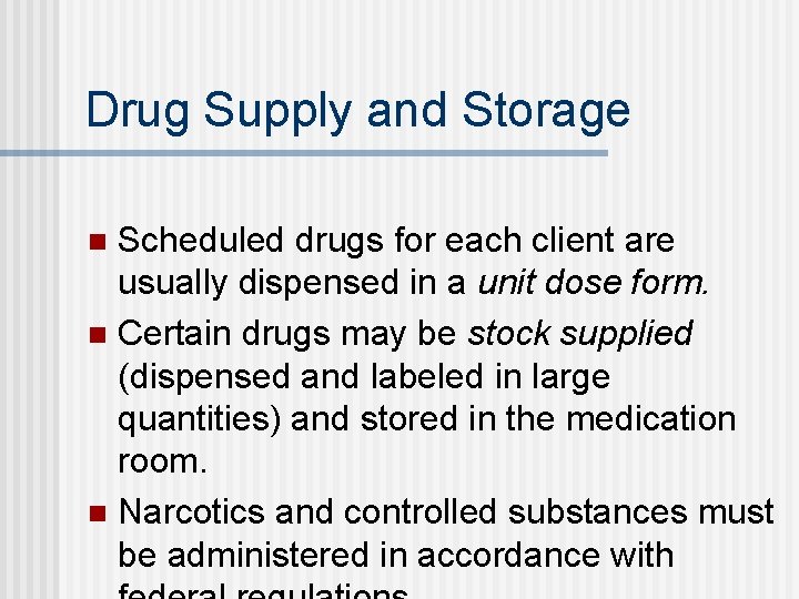 Drug Supply and Storage Scheduled drugs for each client are usually dispensed in a