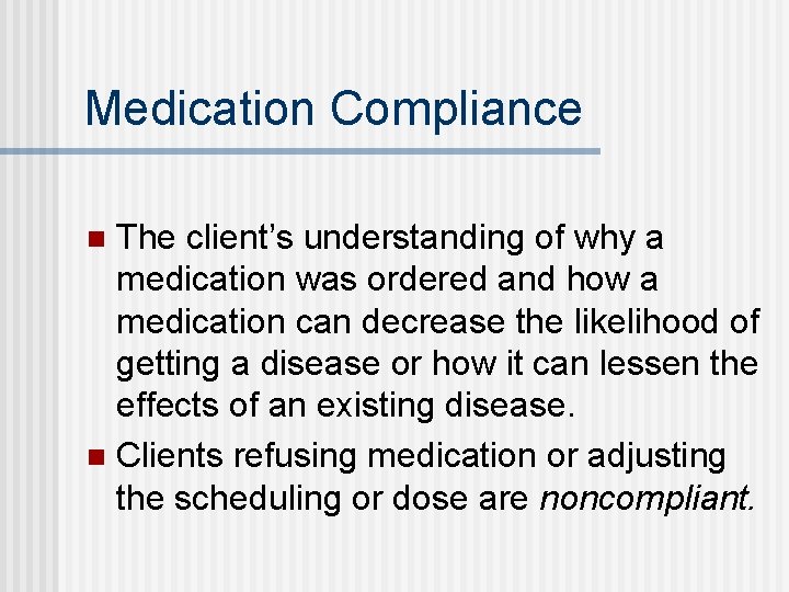 Medication Compliance The client’s understanding of why a medication was ordered and how a