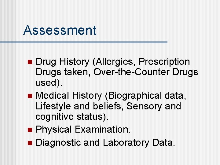 Assessment Drug History (Allergies, Prescription Drugs taken, Over-the-Counter Drugs used). n Medical History (Biographical