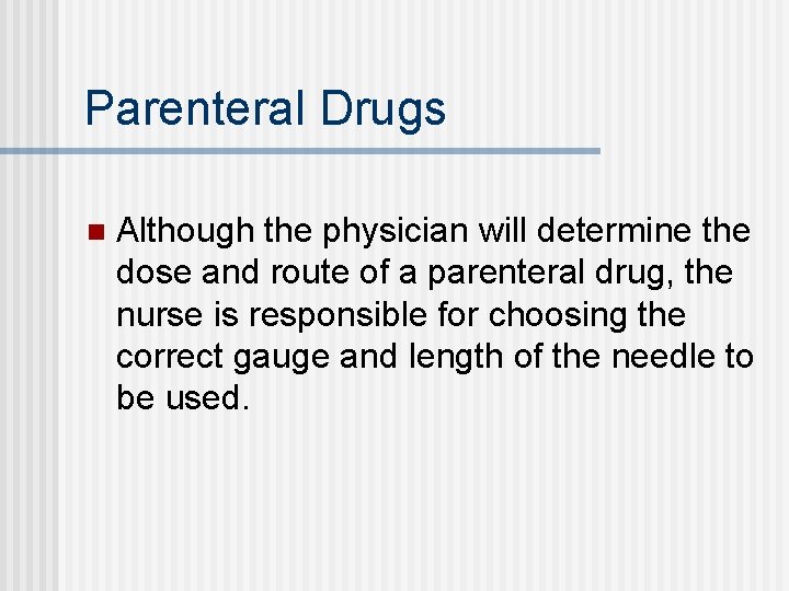 Parenteral Drugs n Although the physician will determine the dose and route of a