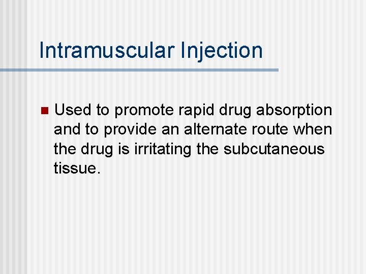 Intramuscular Injection n Used to promote rapid drug absorption and to provide an alternate