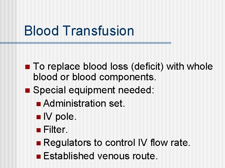 Blood Transfusion To replace blood loss (deficit) with whole blood or blood components. n