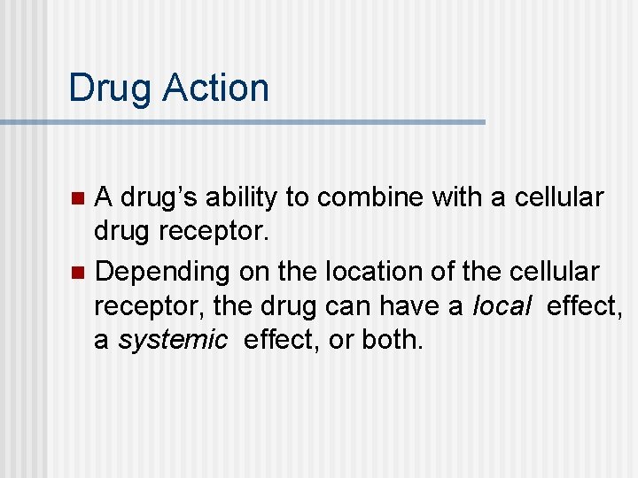 Drug Action A drug’s ability to combine with a cellular drug receptor. n Depending