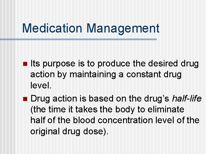 Medication Management Its purpose is to produce the desired drug action by maintaining a