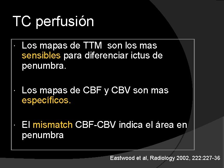 TC perfusión Los mapas de TTM son los mas sensibles para diferenciar ictus de