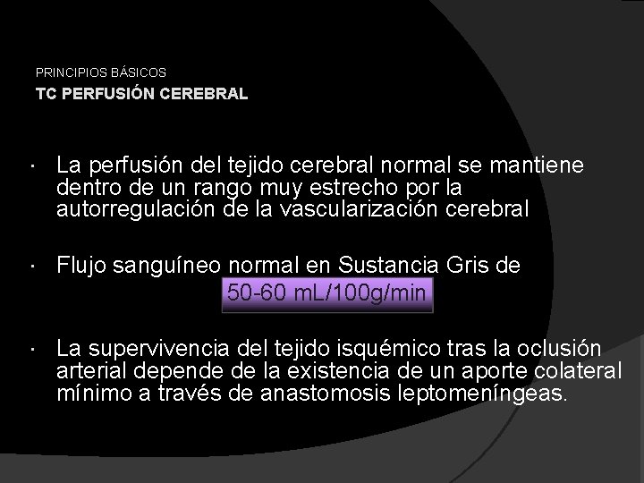 PRINCIPIOS BÁSICOS TC PERFUSIÓN CEREBRAL La perfusión del tejido cerebral normal se mantiene dentro
