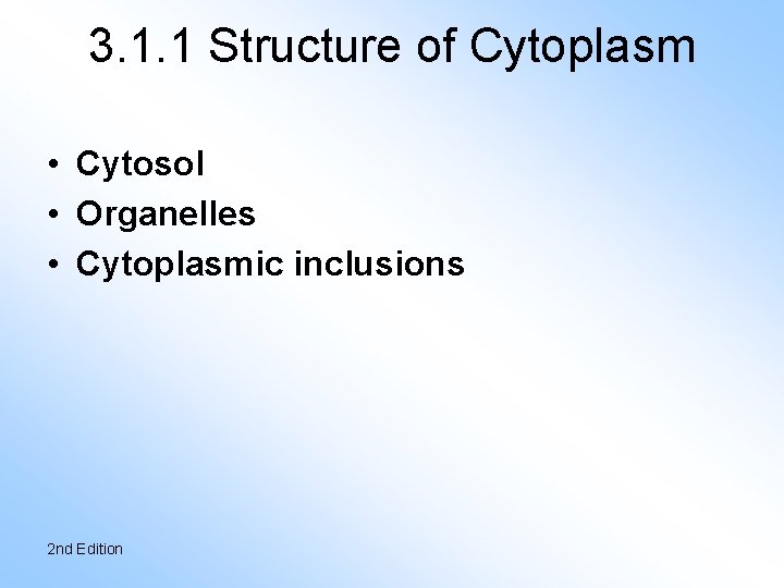 3. 1. 1 Structure of Cytoplasm • Cytosol • Organelles • Cytoplasmic inclusions 2