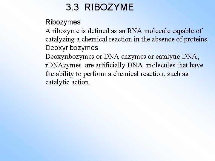 3. 3 RIBOZYME Ribozymes A ribozyme is defined as an RNA molecule capable of