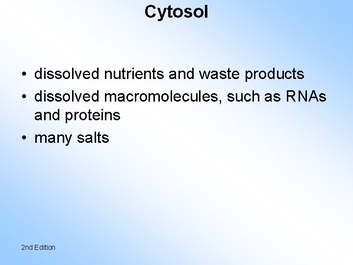 Cytosol • dissolved nutrients and waste products • dissolved macromolecules, such as RNAs and