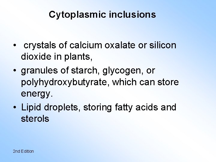 Cytoplasmic inclusions • crystals of calcium oxalate or silicon dioxide in plants, • granules