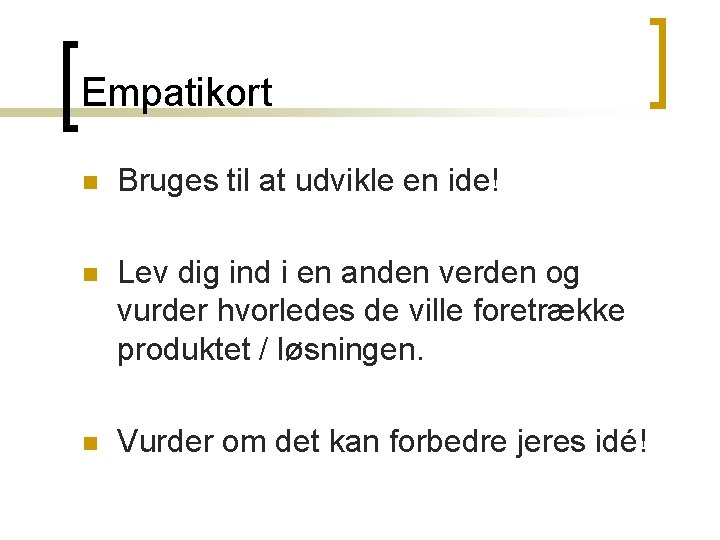 Empatikort n Bruges til at udvikle en ide! n Lev dig ind i en