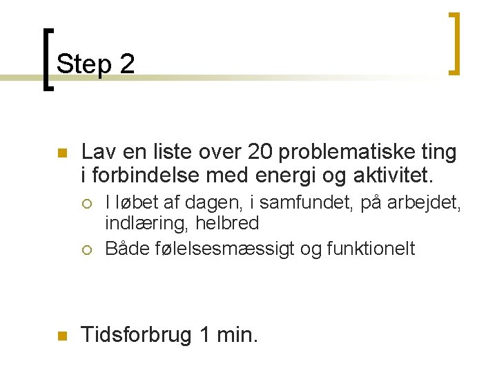 Step 2 n Lav en liste over 20 problematiske ting i forbindelse med energi