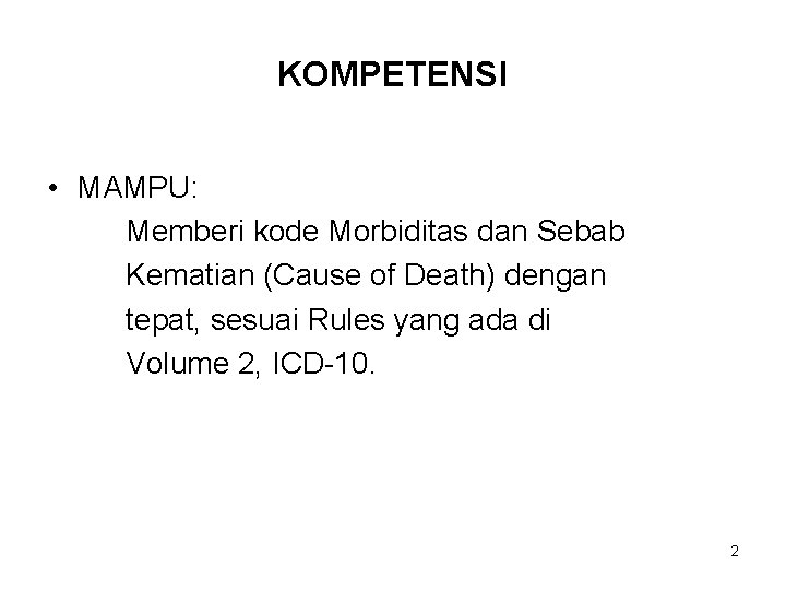 KOMPETENSI • MAMPU: Memberi kode Morbiditas dan Sebab Kematian (Cause of Death) dengan tepat,