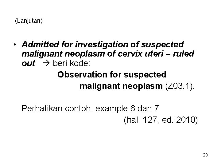 (Lanjutan) • Admitted for investigation of suspected malignant neoplasm of cervix uteri – ruled