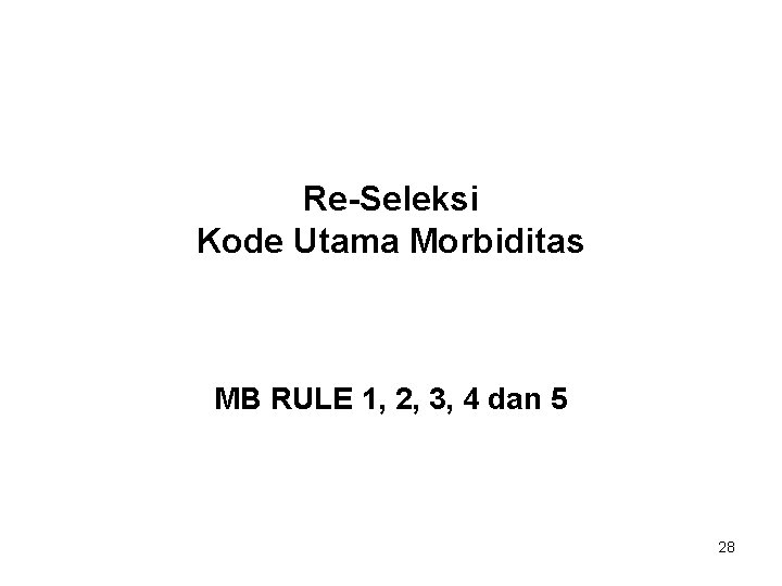 Re-Seleksi Kode Utama Morbiditas MB RULE 1, 2, 3, 4 dan 5 28 