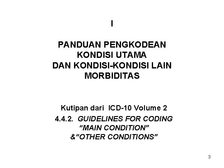 I PANDUAN PENGKODEAN KONDISI UTAMA DAN KONDISI-KONDISI LAIN MORBIDITAS Kutipan dari ICD-10 Volume 2