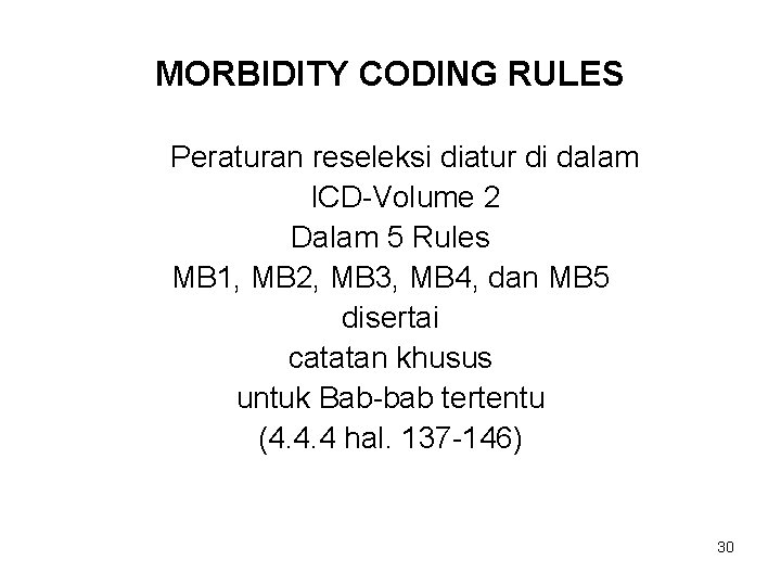 MORBIDITY CODING RULES Peraturan reseleksi diatur di dalam ICD-Volume 2 Dalam 5 Rules MB