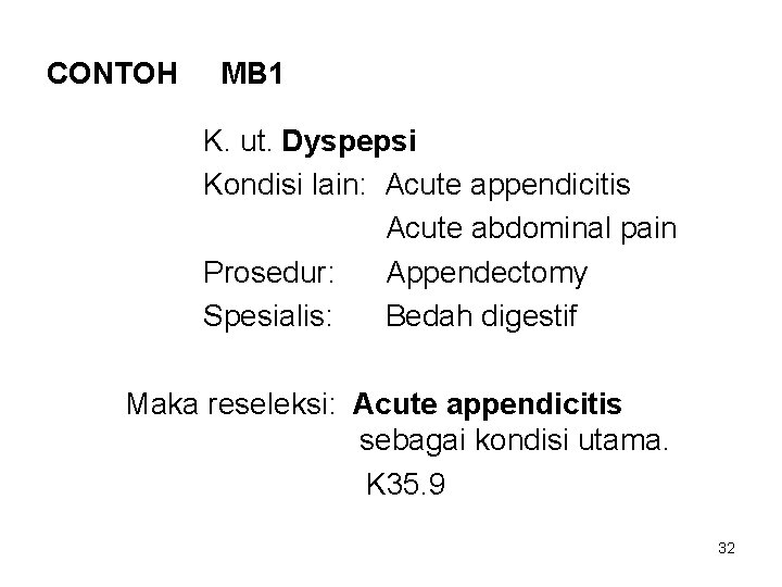 CONTOH MB 1 K. ut. Dyspepsi Kondisi lain: Acute appendicitis Acute abdominal pain Prosedur: