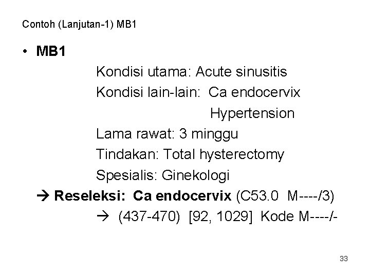 Contoh (Lanjutan-1) MB 1 • MB 1 Kondisi utama: Acute sinusitis Kondisi lain-lain: Ca