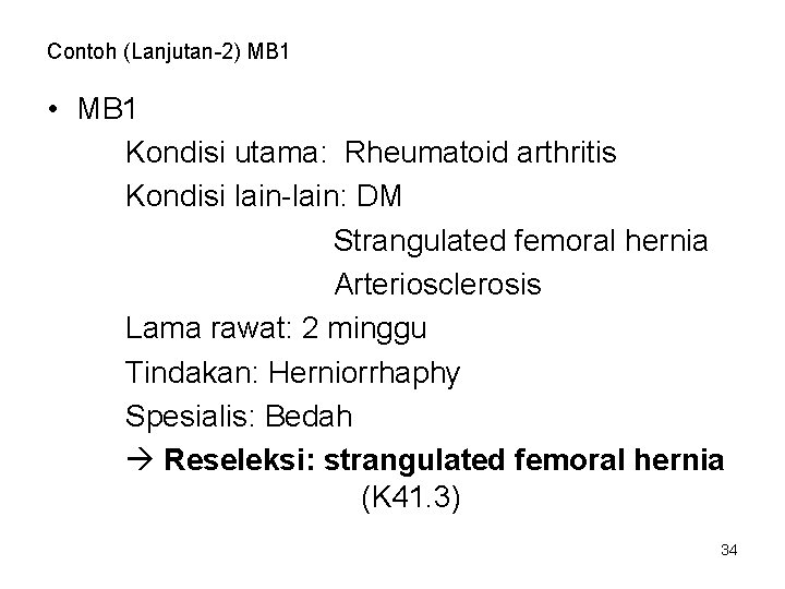 Contoh (Lanjutan-2) MB 1 • MB 1 Kondisi utama: Rheumatoid arthritis Kondisi lain-lain: DM