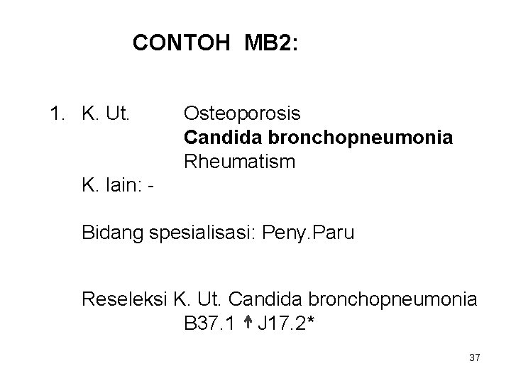 CONTOH MB 2: 1. K. Ut. Osteoporosis Candida bronchopneumonia Rheumatism K. lain: Bidang spesialisasi: