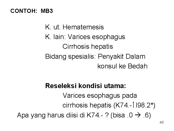 CONTOH: MB 3 K. ut. Hematemesis K. lain: Varices esophagus Cirrhosis hepatis Bidang spesialis: