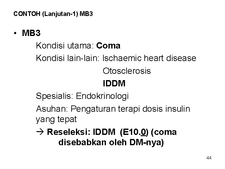 CONTOH (Lanjutan-1) MB 3 • MB 3 Kondisi utama: Coma Kondisi lain-lain: Ischaemic heart