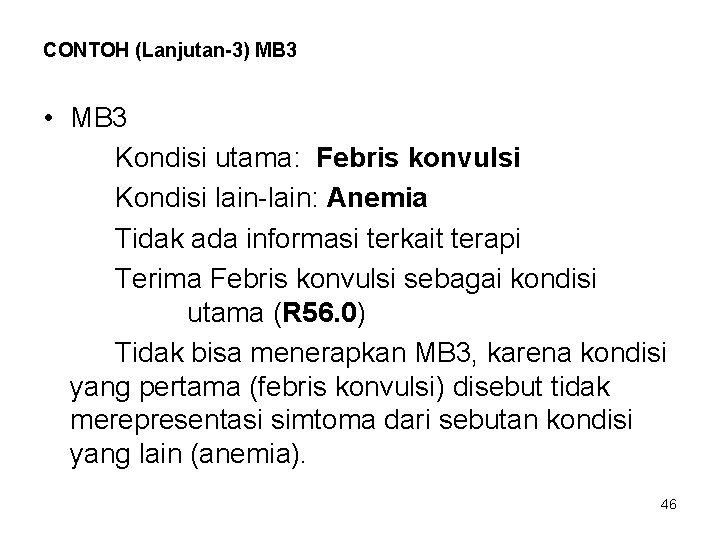 CONTOH (Lanjutan-3) MB 3 • MB 3 Kondisi utama: Febris konvulsi Kondisi lain-lain: Anemia