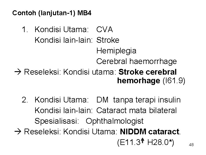 Contoh (lanjutan-1) MB 4 1. Kondisi Utama: CVA Kondisi lain-lain: Stroke Hemiplegia Cerebral haemorrhage