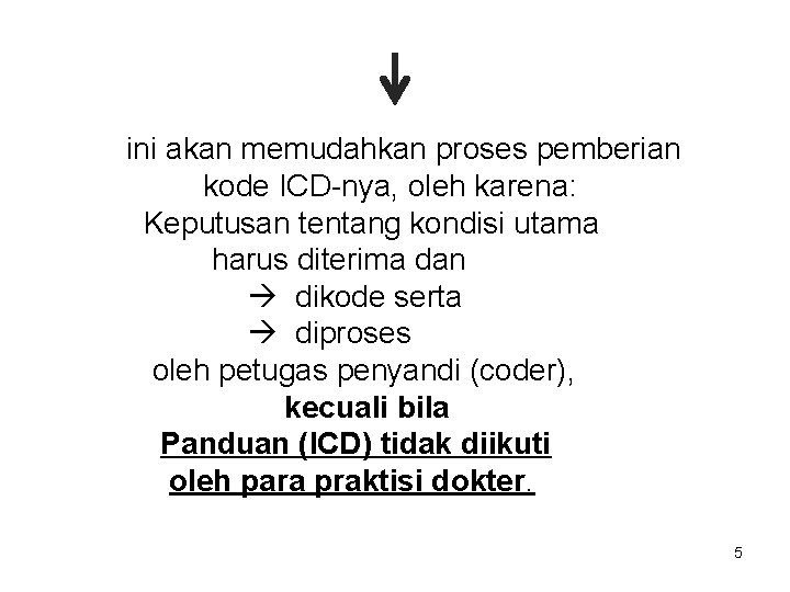ini akan memudahkan proses pemberian kode ICD-nya, oleh karena: Keputusan tentang kondisi utama harus