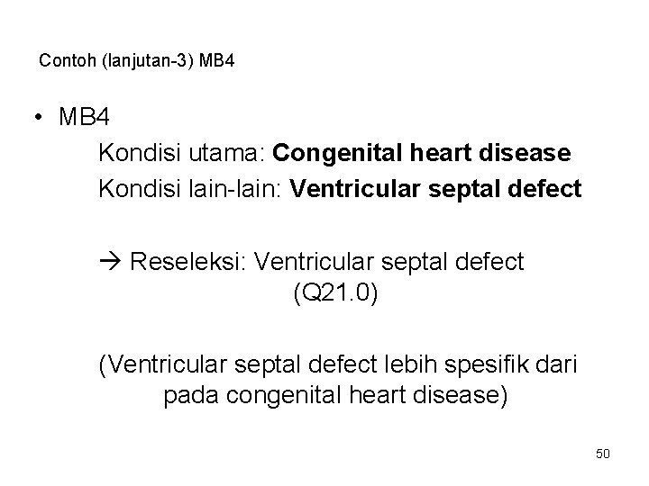 Contoh (lanjutan-3) MB 4 • MB 4 Kondisi utama: Congenital heart disease Kondisi lain-lain: