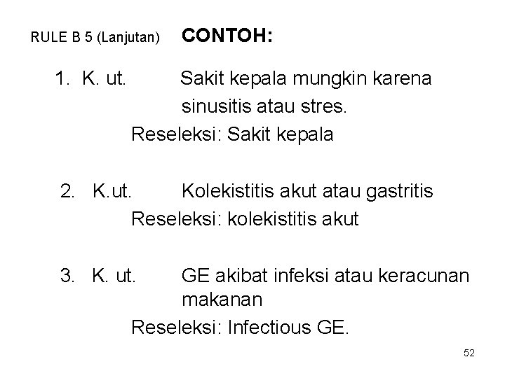 RULE B 5 (Lanjutan) 1. K. ut. CONTOH: Sakit kepala mungkin karena sinusitis atau