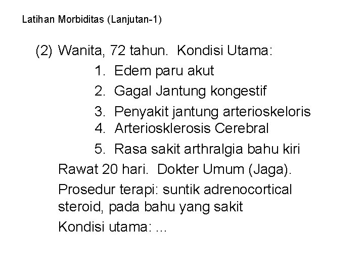 Latihan Morbiditas (Lanjutan-1) (2) Wanita, 72 tahun. Kondisi Utama: 1. Edem paru akut 2.