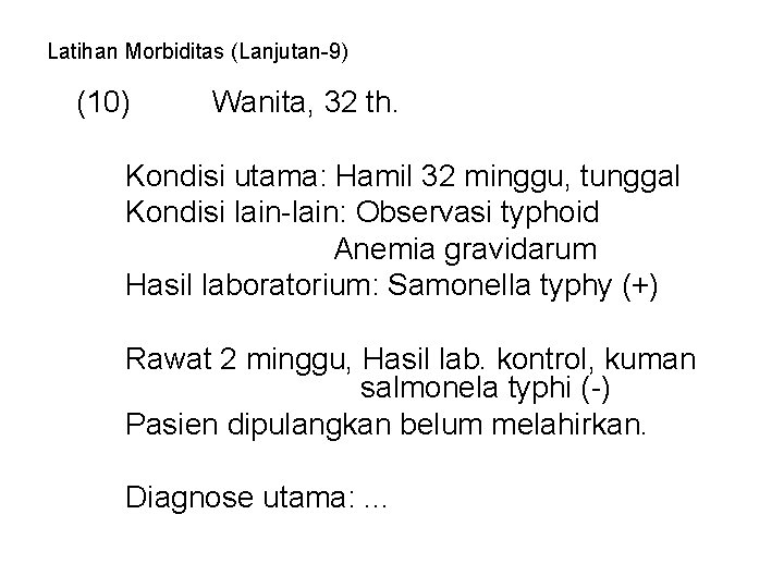 Latihan Morbiditas (Lanjutan-9) (10) Wanita, 32 th. Kondisi utama: Hamil 32 minggu, tunggal Kondisi