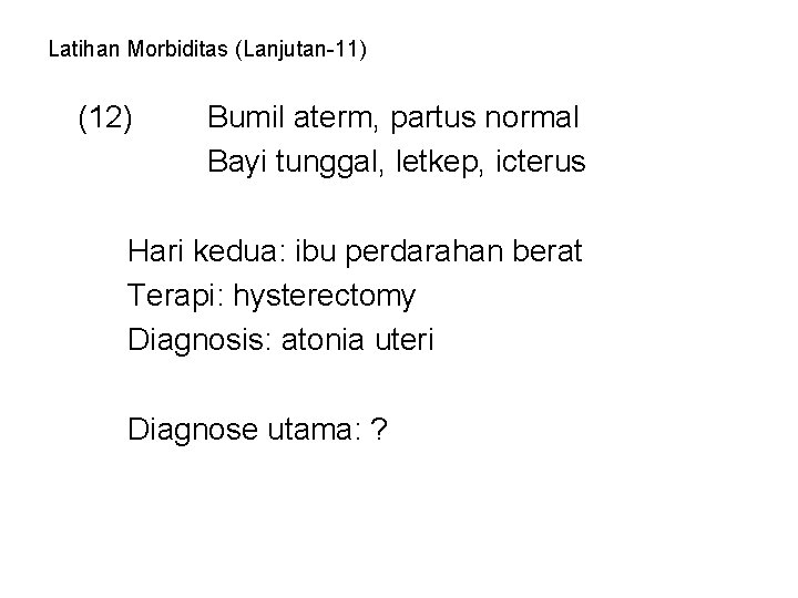 Latihan Morbiditas (Lanjutan-11) (12) Bumil aterm, partus normal Bayi tunggal, letkep, icterus Hari kedua: