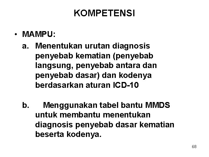 KOMPETENSI • MAMPU: a. Menentukan urutan diagnosis penyebab kematian (penyebab langsung, penyebab antara dan