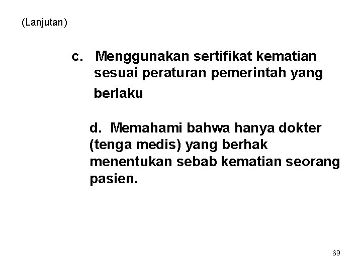 (Lanjutan) c. Menggunakan sertifikat kematian sesuai peraturan pemerintah yang berlaku d. Memahami bahwa hanya