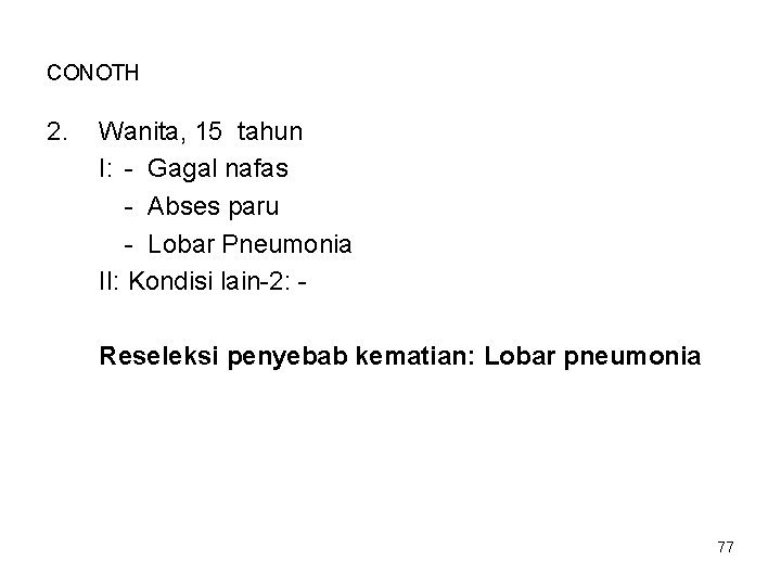 CONOTH 2. Wanita, 15 tahun I: - Gagal nafas - Abses paru - Lobar