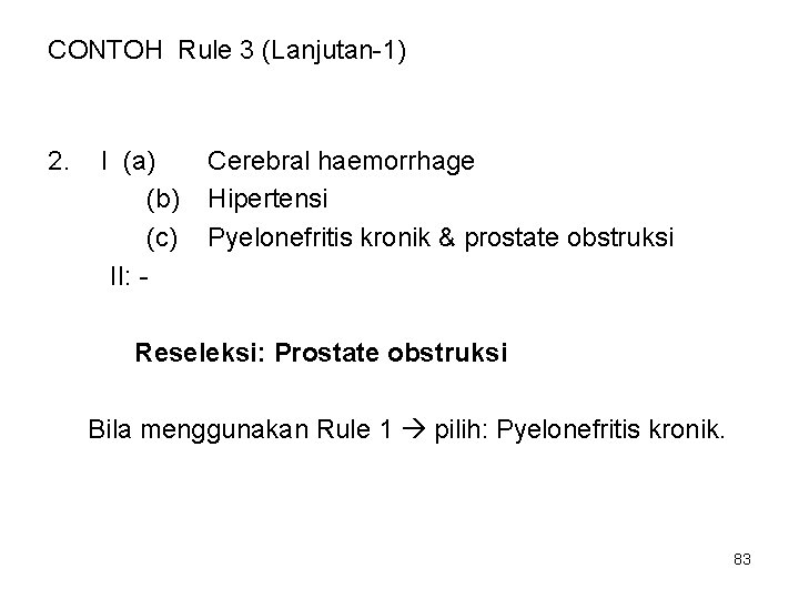 CONTOH Rule 3 (Lanjutan-1) 2. I (a) (b) (c) II: - Cerebral haemorrhage Hipertensi