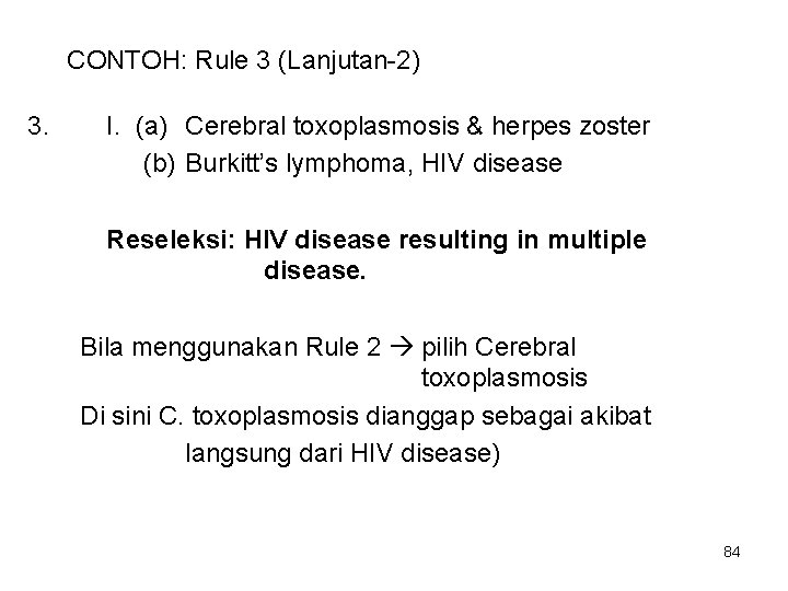 CONTOH: Rule 3 (Lanjutan-2) 3. I. (a) Cerebral toxoplasmosis & herpes zoster (b) Burkitt’s