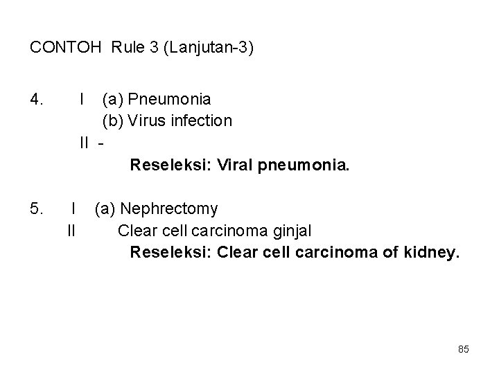 CONTOH Rule 3 (Lanjutan-3) 4. 5. I (a) Pneumonia (b) Virus infection II Reseleksi: