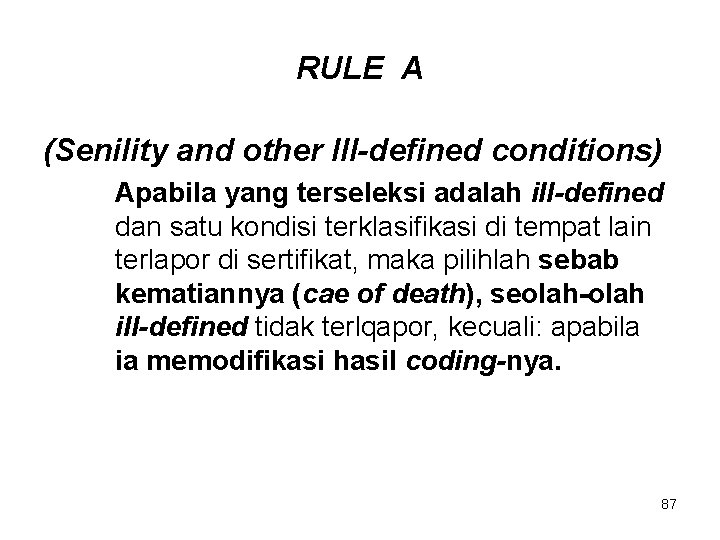 RULE A (Senility and other Ill-defined conditions) Apabila yang terseleksi adalah ill-defined dan satu