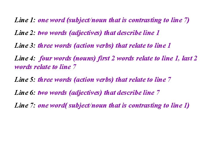 Line 1: one word (subject/noun that is contrasting to line 7) Line 2: two