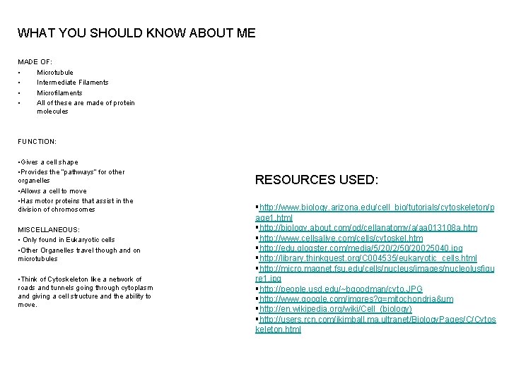 WHAT YOU SHOULD KNOW ABOUT ME MADE OF: • Microtubule • Intermediate Filaments •