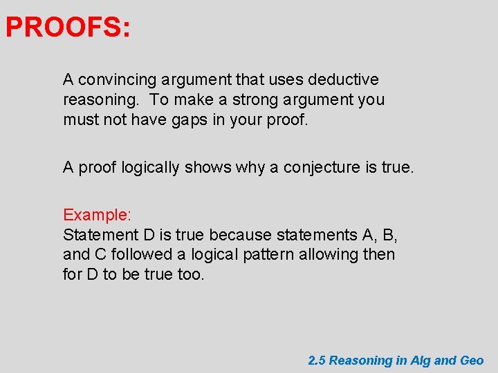 PROOFS: A convincing argument that uses deductive reasoning. To make a strong argument you
