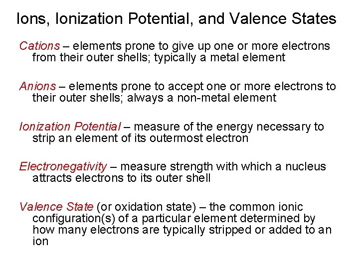 Ions, Ionization Potential, and Valence States Cations – elements prone to give up one
