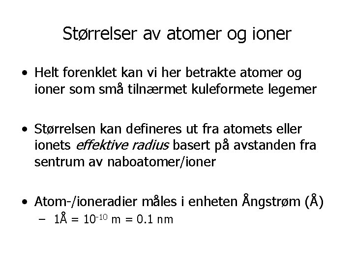 Størrelser av atomer og ioner • Helt forenklet kan vi her betrakte atomer og