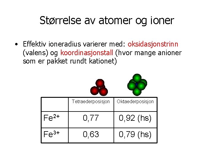 Størrelse av atomer og ioner • Effektiv ioneradius varierer med: oksidasjonstrinn (valens) og koordinasjonstall